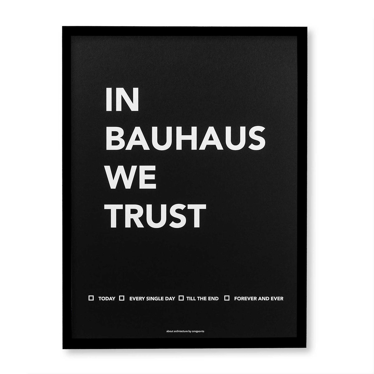 IN BAUHAUS WE TRUST | POSTER | 30x40 cm | Cinqpoints